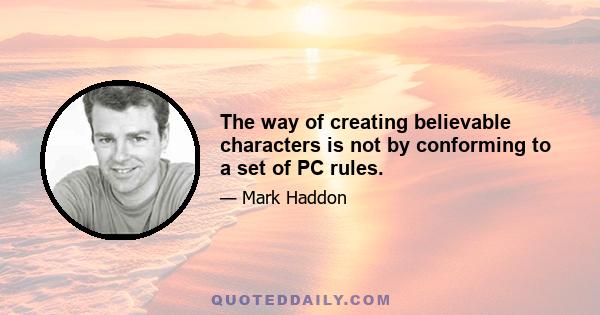 The way of creating believable characters is not by conforming to a set of PC rules.