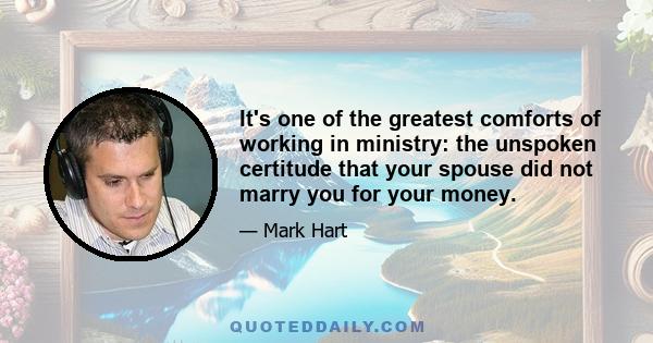 It's one of the greatest comforts of working in ministry: the unspoken certitude that your spouse did not marry you for your money.