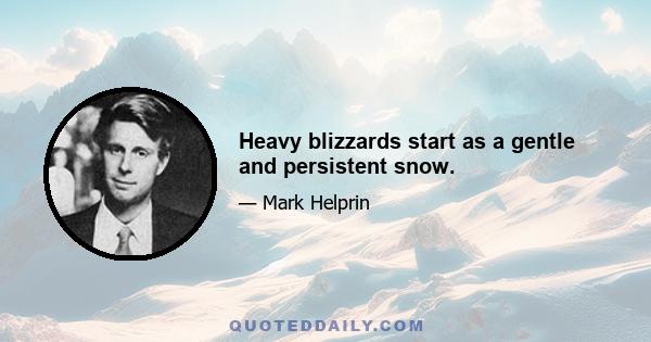 Heavy blizzards start as a gentle and persistent snow.