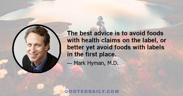 The best advice is to avoid foods with health claims on the label, or better yet avoid foods with labels in the first place.