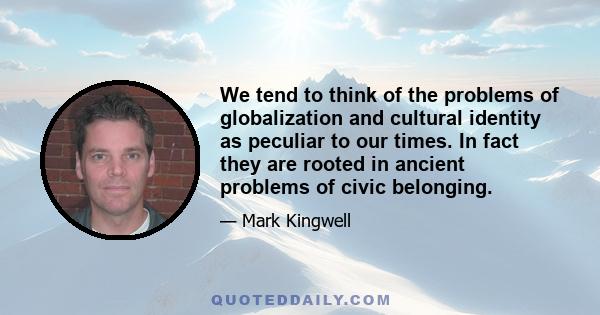 We tend to think of the problems of globalization and cultural identity as peculiar to our times. In fact they are rooted in ancient problems of civic belonging.