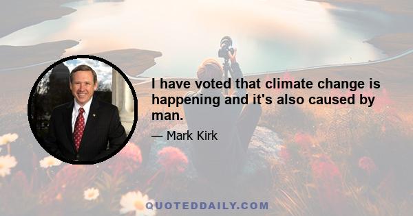 I have voted that climate change is happening and it's also caused by man.