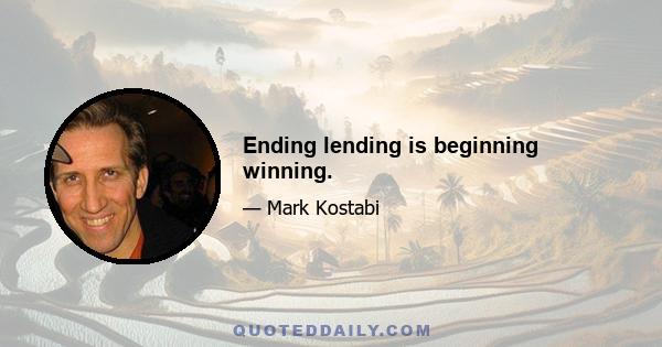 Ending lending is beginning winning.