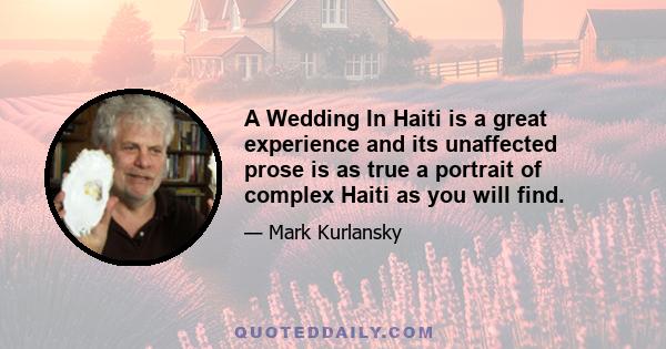 A Wedding In Haiti is a great experience and its unaffected prose is as true a portrait of complex Haiti as you will find.