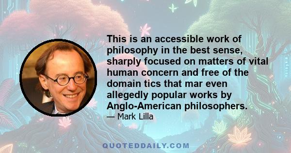 This is an accessible work of philosophy in the best sense, sharply focused on matters of vital human concern and free of the domain tics that mar even allegedly popular works by Anglo-American philosophers.