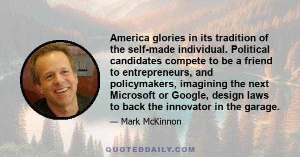 America glories in its tradition of the self-made individual. Political candidates compete to be a friend to entrepreneurs, and policymakers, imagining the next Microsoft or Google, design laws to back the innovator in