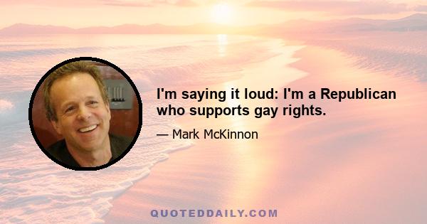 I'm saying it loud: I'm a Republican who supports gay rights.