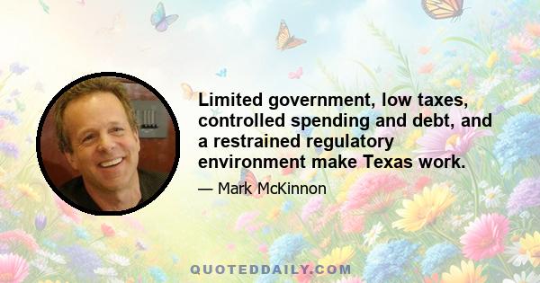 Limited government, low taxes, controlled spending and debt, and a restrained regulatory environment make Texas work.