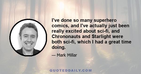 I've done so many superhero comics, and I've actually just been really excited about sci-fi, and Chrononauts and Starlight were both sci-fi, which I had a great time doing.