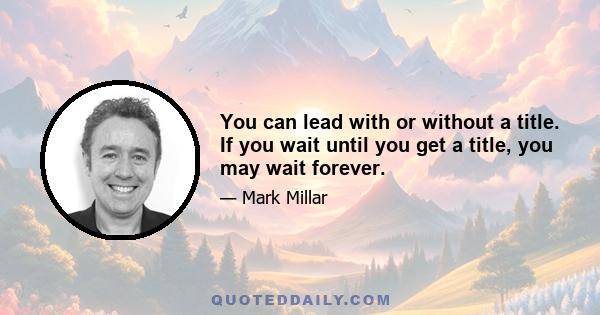 You can lead with or without a title. If you wait until you get a title, you may wait forever.