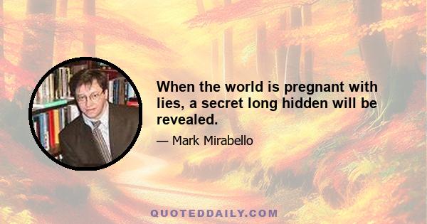 When the world is pregnant with lies, a secret long hidden will be revealed.