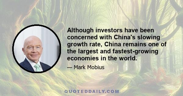 Although investors have been concerned with China's slowing growth rate, China remains one of the largest and fastest-growing economies in the world.