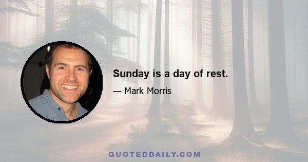 Sunday is a day of rest.