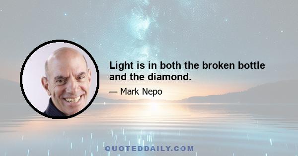 Light is in both the broken bottle and the diamond.