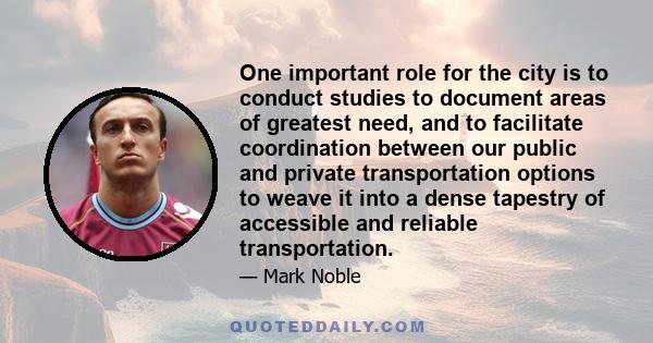 One important role for the city is to conduct studies to document areas of greatest need, and to facilitate coordination between our public and private transportation options to weave it into a dense tapestry of