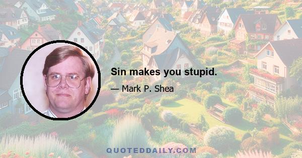 Sin makes you stupid.