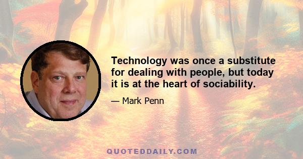 Technology was once a substitute for dealing with people, but today it is at the heart of sociability.