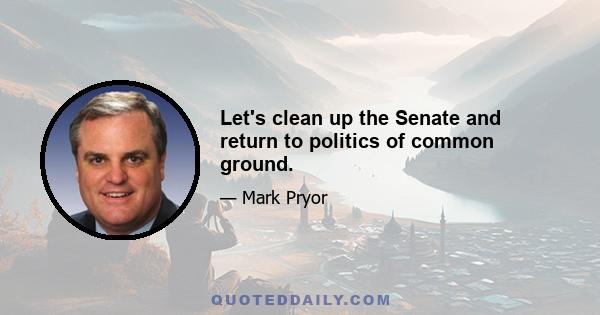 Let's clean up the Senate and return to politics of common ground.