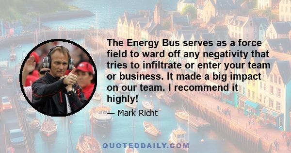 The Energy Bus serves as a force field to ward off any negativity that tries to infiltrate or enter your team or business. It made a big impact on our team. I recommend it highly!