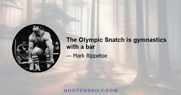 The Olympic Snatch is gymnastics with a bar