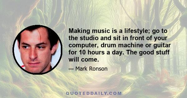 Making music is a lifestyle; go to the studio and sit in front of your computer, drum machine or guitar for 10 hours a day. The good stuff will come.