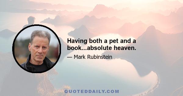 Having both a pet and a book...absolute heaven.