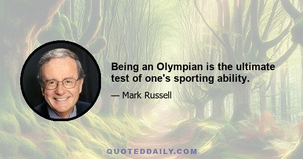 Being an Olympian is the ultimate test of one's sporting ability.