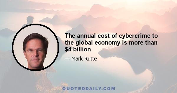 The annual cost of cybercrime to the global economy is more than $4 billion