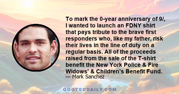 To mark the 0-year anniversary of 9/, I wanted to launch an FDNY shirt that pays tribute to the brave first responders who, like my father, risk their lives in the line of duty on a regular basis. All of the proceeds