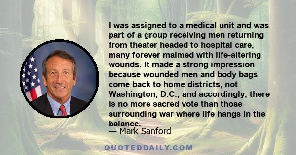 I was assigned to a medical unit and was part of a group receiving men returning from theater headed to hospital care, many forever maimed with life-altering wounds. It made a strong impression because wounded men and