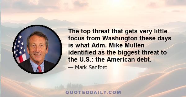 The top threat that gets very little focus from Washington these days is what Adm. Mike Mullen identified as the biggest threat to the U.S.: the American debt.