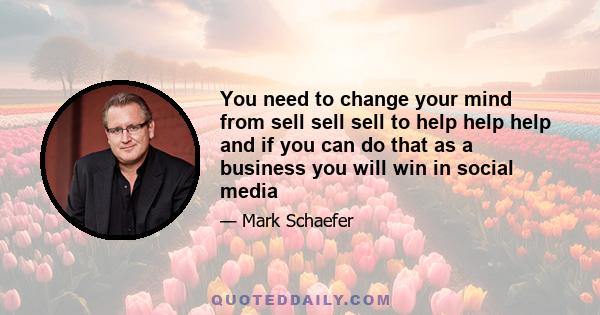 You need to change your mind from sell sell sell to help help help and if you can do that as a business you will win in social media