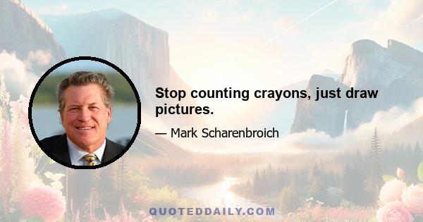 Stop counting crayons, just draw pictures.