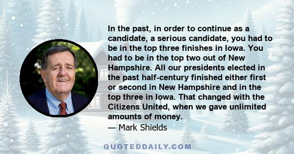 In the past, in order to continue as a candidate, a serious candidate, you had to be in the top three finishes in Iowa. You had to be in the top two out of New Hampshire. All our presidents elected in the past