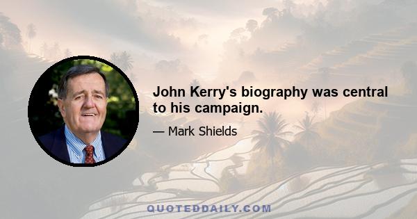 John Kerry's biography was central to his campaign.