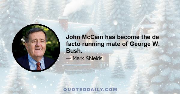 John McCain has become the de facto running mate of George W. Bush.