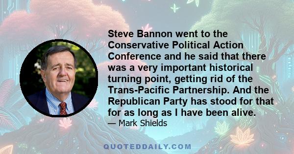 Steve Bannon went to the Conservative Political Action Conference and he said that there was a very important historical turning point, getting rid of the Trans-Pacific Partnership. And the Republican Party has stood