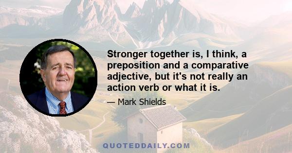 Stronger together is, I think, a preposition and a comparative adjective, but it's not really an action verb or what it is.