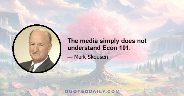 The media simply does not understand Econ 101.