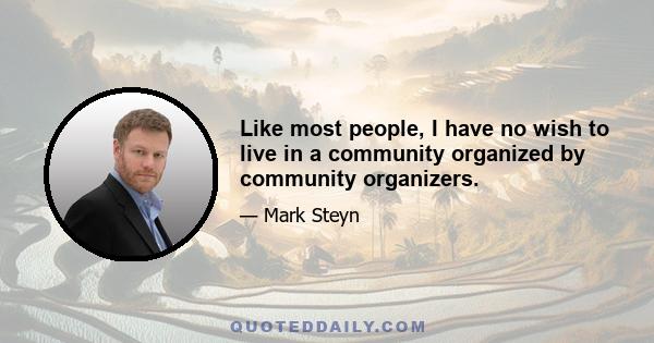 Like most people, I have no wish to live in a community organized by community organizers.