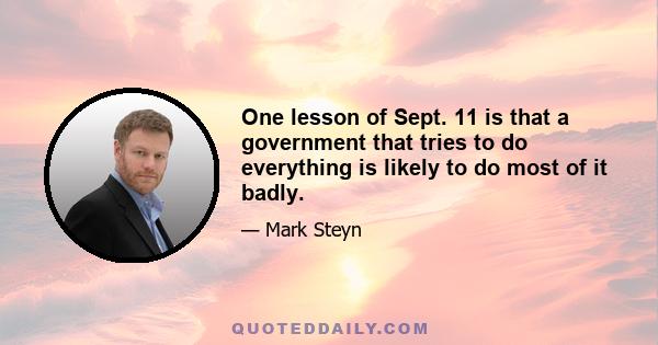 One lesson of Sept. 11 is that a government that tries to do everything is likely to do most of it badly.