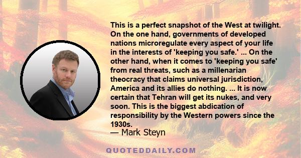 This is a perfect snapshot of the West at twilight. On the one hand, governments of developed nations microregulate every aspect of your life in the interests of 'keeping you safe.' ... On the other hand, when it comes