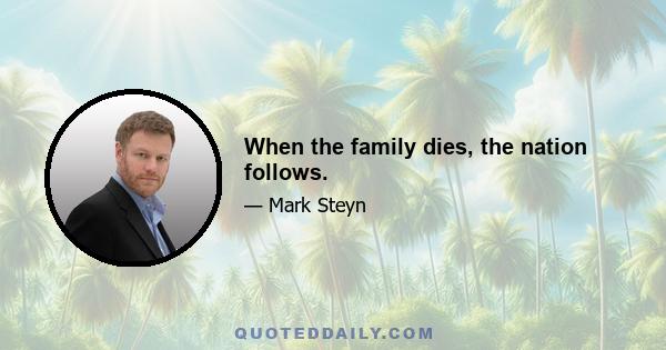 When the family dies, the nation follows.