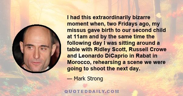 I had this extraordinarily bizarre moment when, two Fridays ago, my missus gave birth to our second child at 11am and by the same time the following day I was sitting around a table with Ridley Scott, Russell Crowe and