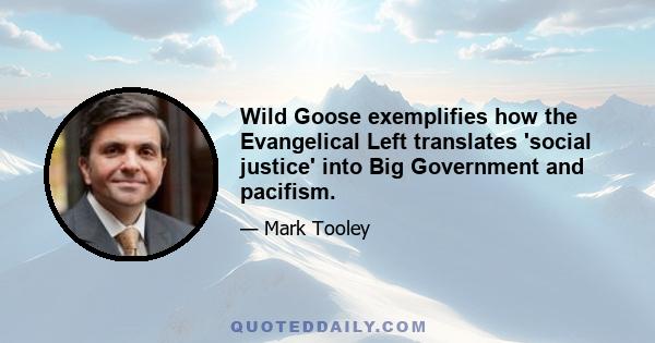 Wild Goose exemplifies how the Evangelical Left translates 'social justice' into Big Government and pacifism.