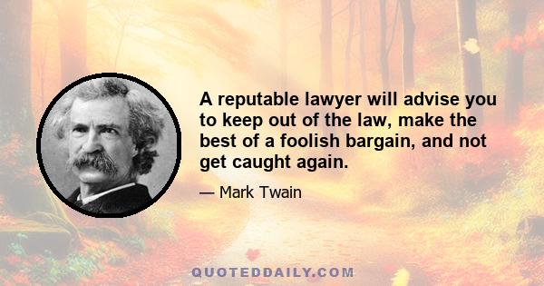 A reputable lawyer will advise you to keep out of the law, make the best of a foolish bargain, and not get caught again.