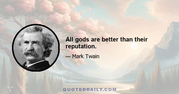 All gods are better than their reputation.