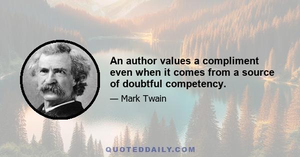 An author values a compliment even when it comes from a source of doubtful competency.