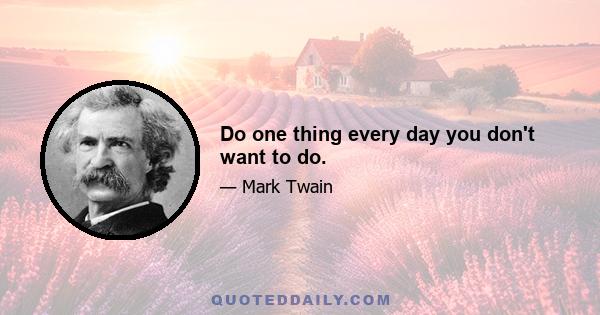 Do one thing every day you don't want to do.