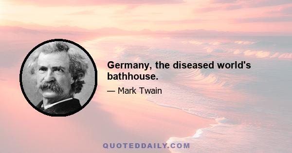 Germany, the diseased world's bathhouse.